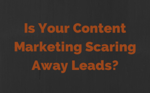 Is Your Content Marketing Scaring Away Leads? image Is Your Content Marketing Scaring Away.png 600x374