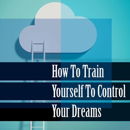 How To Train Yourself To Control Your Dreams