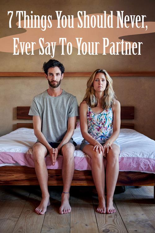 7 Things You Should Never, Ever Say To Your Partner