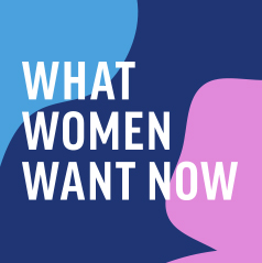 #WhatWomenWantNow