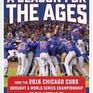 A Season for the Ages: How the 2016 Chicago Cubs Brought a World Series Championship to the North Side