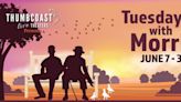 ThumbCoast To Present TUESDAYS WITH MORRIE