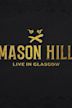 Mason Hill: Live In Glasgow