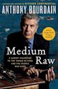 Medium Raw: A Bloody Valentine to the World of Food and the People Who Cook