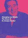 Changing Our Minds: The Story of Dr. Evelyn Hooker