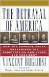 The Betrayal of America: How the Supreme Court Undermined the Constitution & Chose Our President