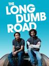 The Long Dumb Road