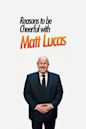 Reasons to Be Cheerful with Matt Lucas