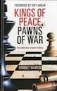 Kings of Peace Pawns of War: the untold story of peacemaking