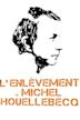 L'Enlèvement de Michel Houellebecq