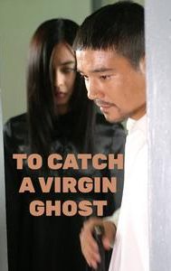 To Catch a Virgin Ghost