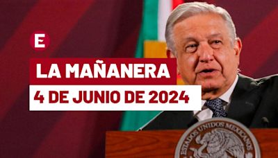 La 'Mañanera' hoy de López Obrador: Temas de la conferencia del 4 de junio de 2024