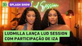 Lud Session com Iza mostra que Ludmilla faz o que é bom ficar ainda melhor, diz Yas Fiorelo