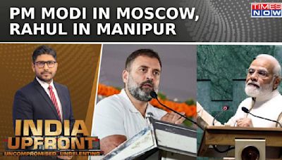 PM In Moscow: Rahul In Manipur When PM Modi Is In Manipur| Oppn Questions Priorities| India Upfront