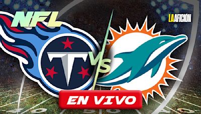 ¿A qué hora juega Titans vs Dolphins? | Partido HOY de la NFL 2024