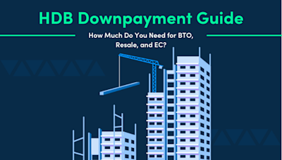 HDB Downpayment Guide: How Much Do You Need for BTO, Resale & EC?