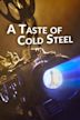 A Taste of Cold Steel