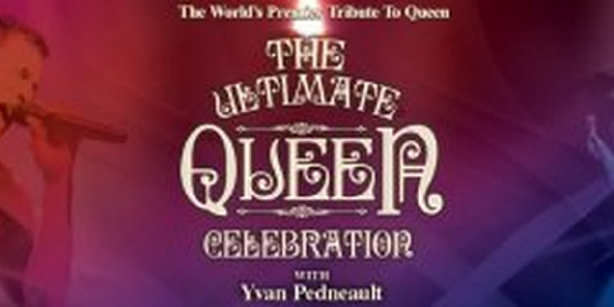 THE ULTIMATE QUEEN CELEBRATION With Lead Vocalist Yvan Pendault Comes To Jacksonville Center For The Performing Arts