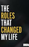 The Roles That Changed My Life