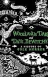 Woodlands Dark and Days Bewitched: A History of Folk Horror