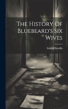 The History of Bluebeard's Six Wives by Sabilla Novello (2023 ...