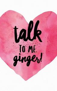 Talk to Me, Ginger!