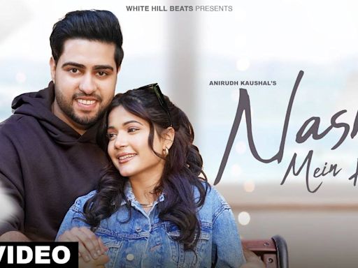 Dive Into The Latest Hindi Music Video Of Nashe Mein Hu Sung By Anirudh Kaushal | Hindi Video Songs - Times of India