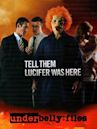 Underbelly Files: Tell Them Lucifer was Here