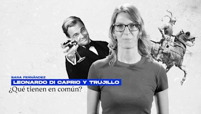 ¿Qué tienen en común Leonardo Dicaprio y Trujillo?