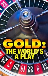 Gold: The World's a Play