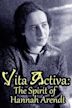 Vita Activa: The Spirit of Hannah Arendt