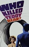Who Killed Teddy Bear