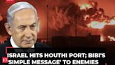 Israel vs Yemen: Israeli jets strike Hodeidah port; Netanyahu delivers 'simple message' to Houthis