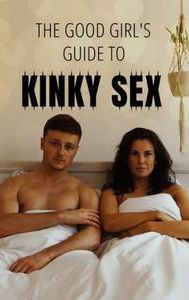 Good Girl's Guide to Kinky Sex