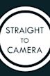 Straight to Camera
