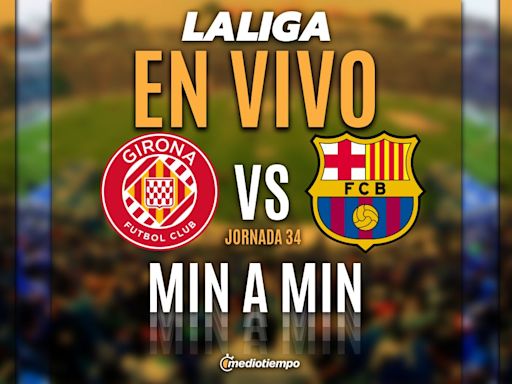 Girona vs FC Barcelona EN VIVO. Partido HOY LaLiga Jornada 34 ONLINE