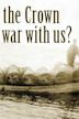 Is the Crown At War With Us?