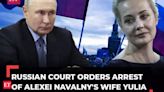 Russian Court orders arrest of Yulia Navalnaya, Putin critic Navalny's widow on extremism charges