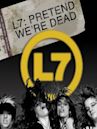 L7: Pretend We're Dead