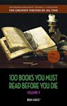 100 Books You Must Read Before You Die - volume 1 [newly updated] [Pride and Prejudice; Jane Eyre; Wuthering Heights; Tarzan of the Apes; The Count of ... (The Greatest Writers of All Time)