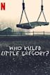 Who Killed Little Gregory?