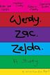 Wendy. Zac. Zelda. A Study.