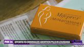 Efforts to criminalize abortion pills in Louisiana