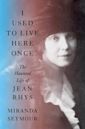 I Used to Live Here Once: The Haunted Life of Jean Rhys