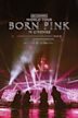 BLACKPINK WORLD TOUR [BORN PINK] IN CINEMAS