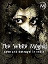 Love and Betrayal in India: The White Mughal