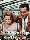 Mit Rosen fängt die Liebe an