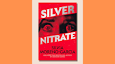 Order ‘Mexican Gothic’ author Silvia Moreno-Garcia’s new book, ‘Silver Nitrate,’ today