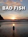 Bad Fish