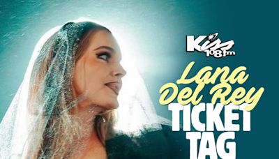 Lana Del Rey Ticket Tag | Kiss 108